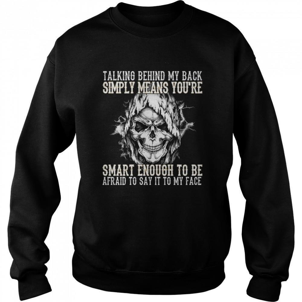 Skull Talking Behind My Back Means You're Afraid Sweatshirt